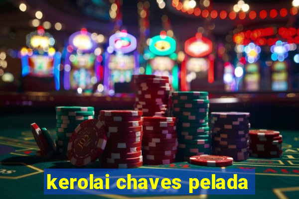 kerolai chaves pelada